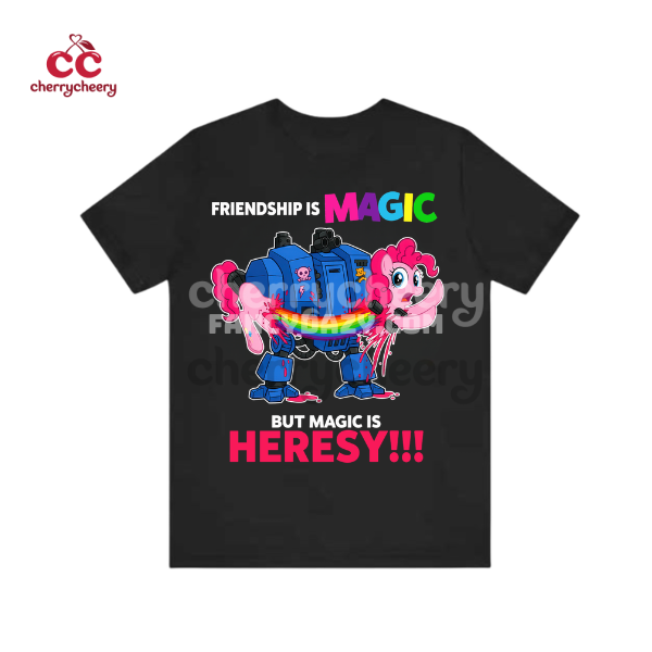 Friendship Is Magic But Magic Is Heresy T Shirt, Warhammer 40K Sweatshirt Hoodie