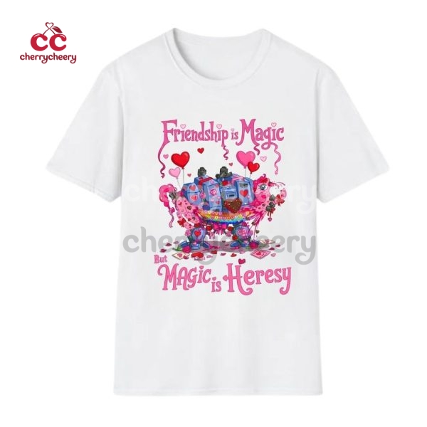 Friendship Is Magic But Magic Is Heresy Valentine Shirt