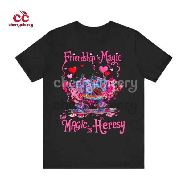 Friendship Is Magic But Magic Is Heresy Valentine Shirt