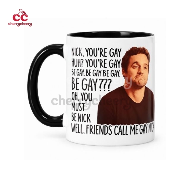 Nick Youre Gay Be Gay New Girl Show Quotes Mug