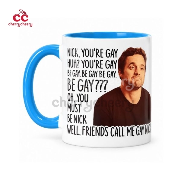 Nick Youre Gay Be Gay New Girl Show Quotes Mug