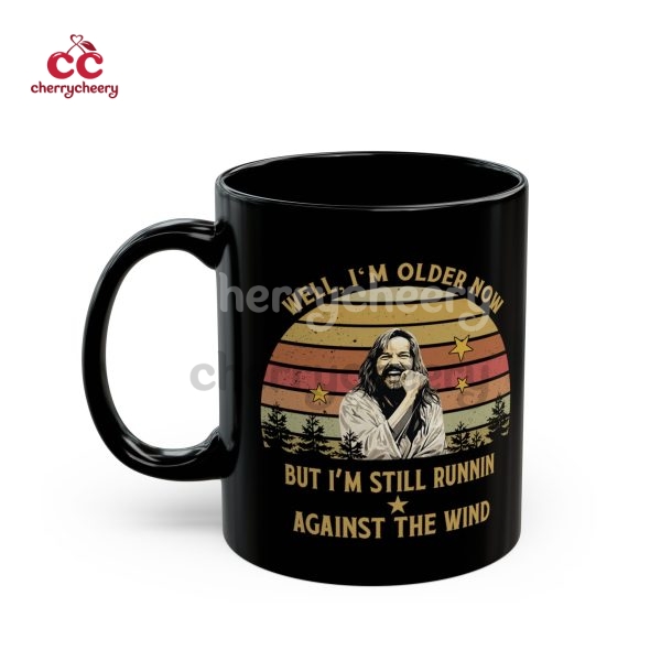 Well I’m Older Now But I’m Still Runnin Against The Wind Black  Mug